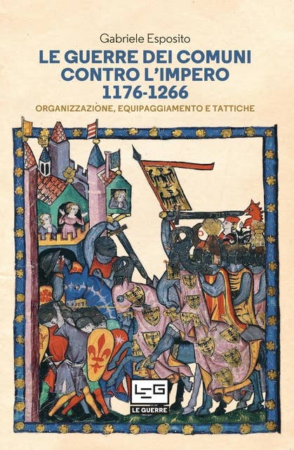 Le guerre dei Comuni contro l'Impero 1176-1266: Organizzazione, equipaggiamento e tattiche