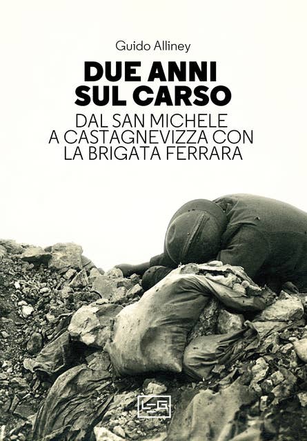 Due anni sul Carso: Dal San Michele a Castagnevizza con la brigata Ferrara