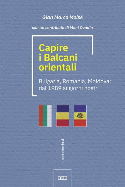 Capire i Balcani orientali: Bulgaria, Romania, Moldova: dal 1989 ai giorni nostri