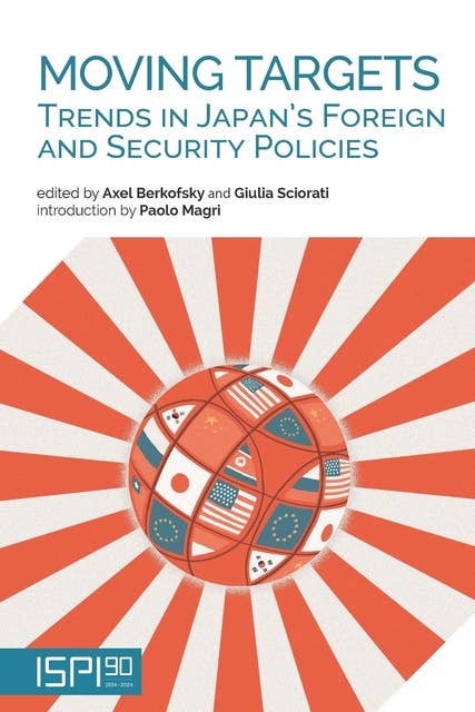 Moving Targets: Trends in Japans Foreign and Security Policies