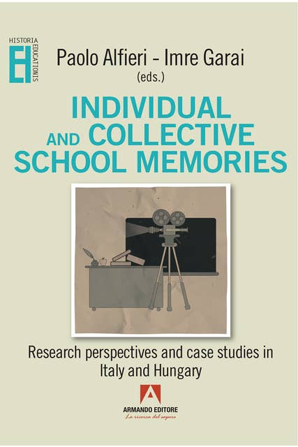 Individual and collective school memories: Research perspectives and case studies in Italy and Hungary