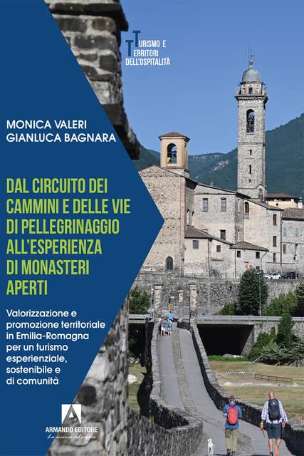 Dal circuito dei cammini e delle vie di pellegrinaggio all'esperienza di monasteri aperti: Valorizzazione e promozione territoriale in Emilia Romagna per turismo esperienziale, sostenibile e di comunità