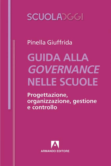 Guida alla governance nelle scuole: Progettazione, organizzazione, gestione e controllo