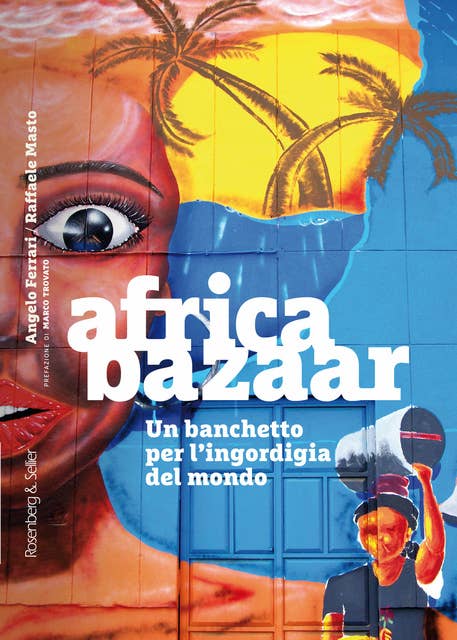 Africa bazaar: Un banchetto per l’ingordigia del mondo