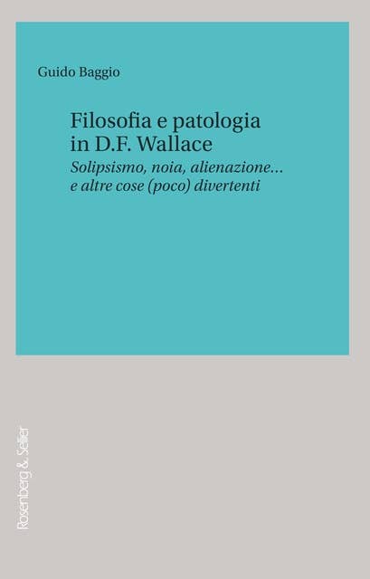 Filosofia e patologia in D.F. Wallace: Solipsismo, noia, alienazione… e altre cose (poco) divertenti
