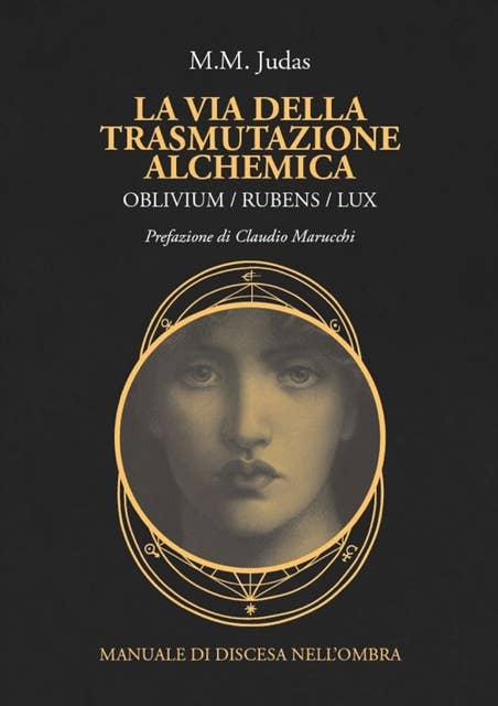 La via della trasmutazione alchemica: OBLIVIUM/RUBENS/LUX Manuale di discesa nell'ombra