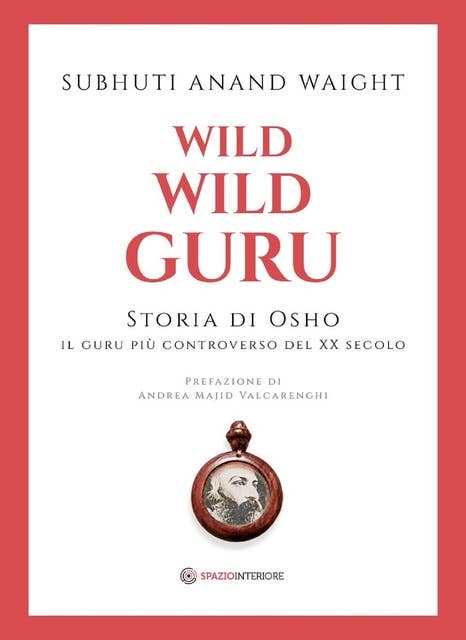 Wild Wild Guru: Storia di Osho - Il guru più controverso del XX secolo