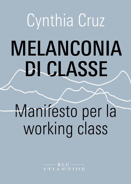 Melanconia di classe: Manifesto per la working class