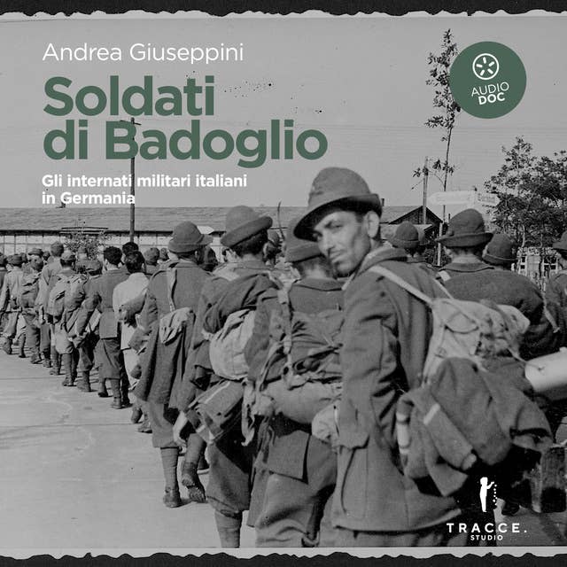 Soldati di Badoglio: I militari italiani internati nei lager della Germania