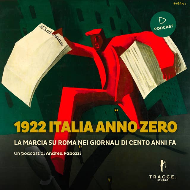 1922 Italia anno zero: La Marcia su Roma nei giornali di cento anni fa