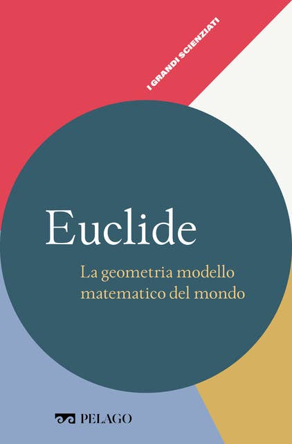 Euclide - La geometria modello matematico del mondo