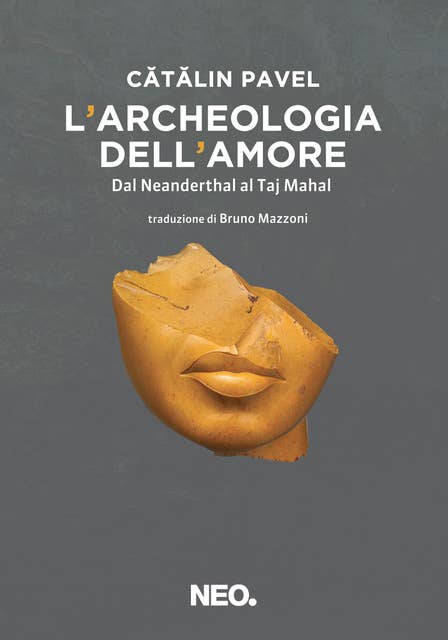 L'archeologia dell'amore: Dal Neanderthal al Taj Mahal