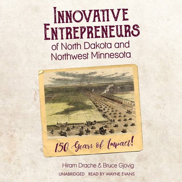 Innovative Entrepreneurs of North Dakota and Northwest Minnesota: 150 Years of Impact!