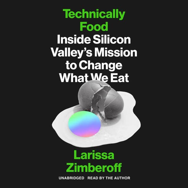Technically Food: Inside Silicon Valley’s Mission to Change What We Eat