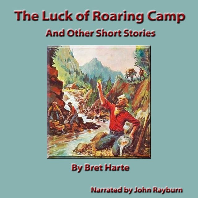The Luck of Roaring Camp: And Other Short Stories