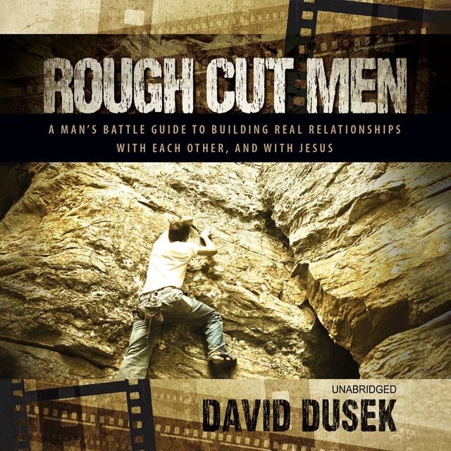 Rough Cut Men: A Man’s Battle Guide to Building Real Relationships with Each Other, and with Jesus