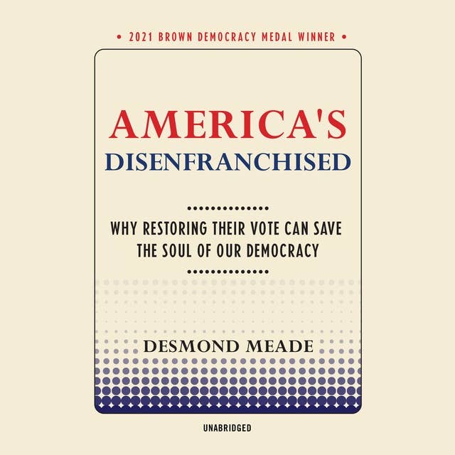 America’s Disenfranchised: Why Restoring Their Vote Can Save the Soul of Our Democracy