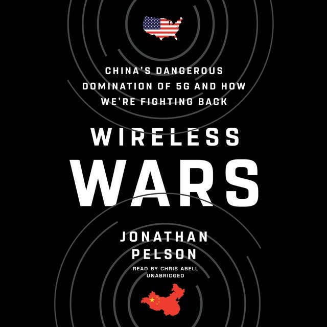Wireless Wars: China’s Dangerous Domination of 5G and How We’re Fighting Back