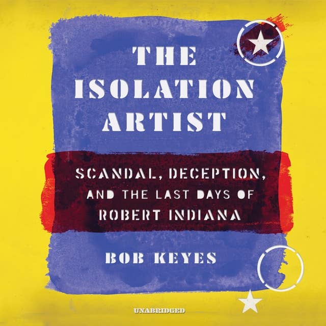 The Isolation Artist: Scandal, Deception, and the Last Days of Robert Indiana
