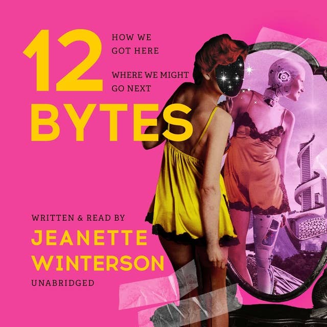 12 Bytes: How AI Will Change the Way We Live and Love