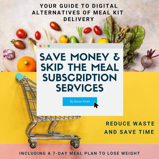 Save Money & Skip the Meal Subscription Services: Your Guide to Digital Alternatives of Meal Kit Delivery