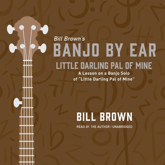 Little Darling Pal of Mine: A Lesson on a Banjo Solo of “Little Darling Pal of Mine”