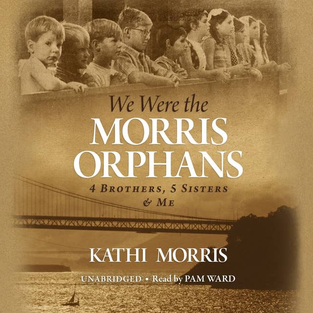 We Were the Morris Orphans: 4 Brothers, 5 Sisters & Me