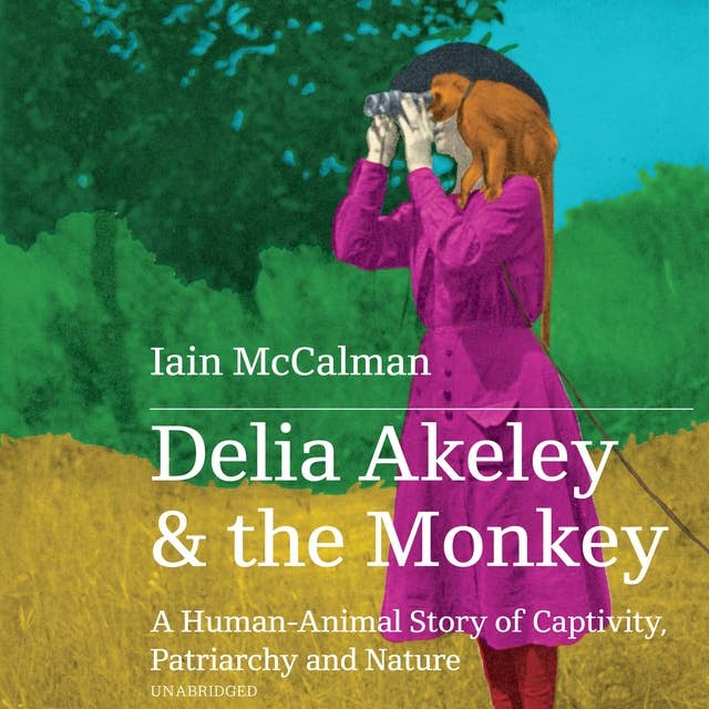 Delia Akeley and the Monkey: A Human-Animal Story of Captivity, Patriarchy, and Nature