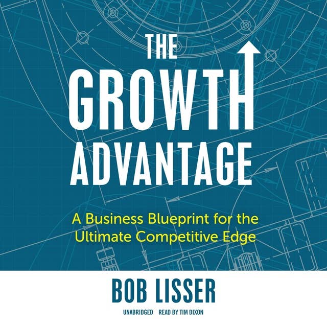 The Growth Advantage: A Business Blueprint for the Ultimate Competitive Edge
