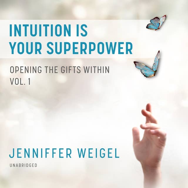 Intuition Is Your Superpower: Opening the Gifts Within, Vol. 1