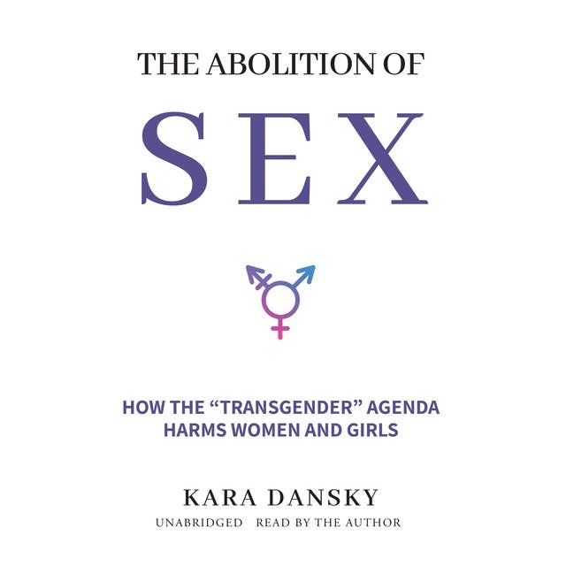 The Abolition of Sex: How the “Transgender” Agenda Harms Women and Girls