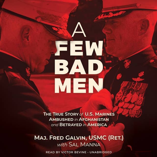 A Few Bad Men: The True Story of US Marines Ambushed in Afghanistan and Betrayed in America