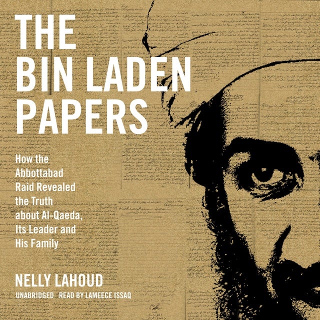 The Bin Laden Papers: How the Abbottabad Raid Revealed the Truth about  Al-Qaeda