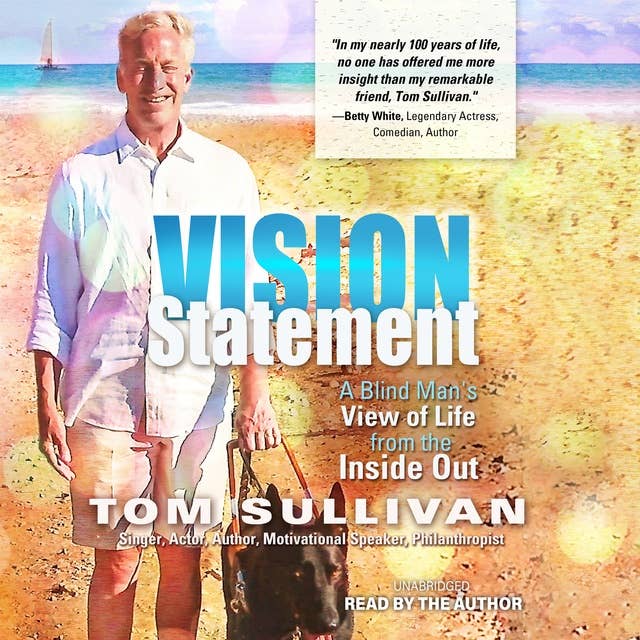 Vision Statement: A Blind Man’s View of Life from the Inside Out