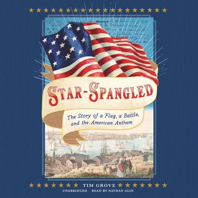 Star-Spangled: The Story of a Flag, a Battle, and the American Anthem