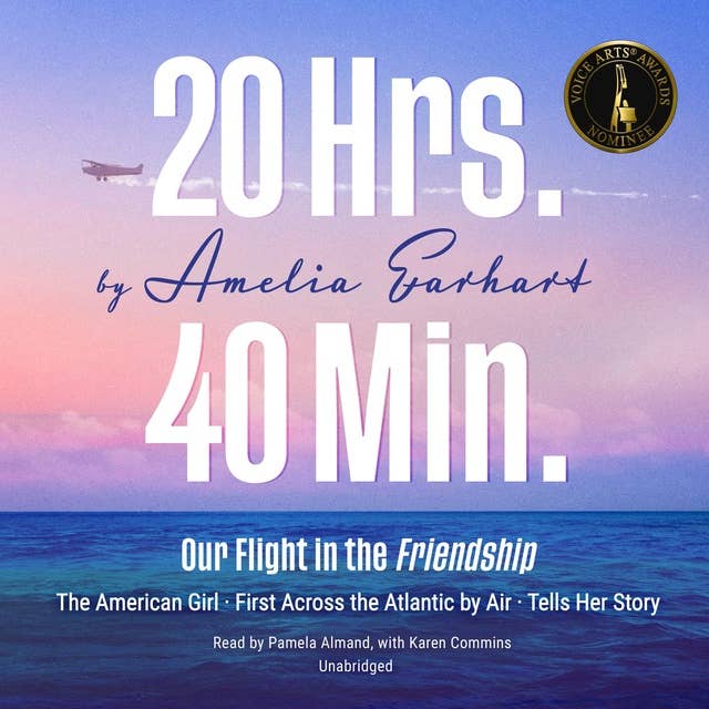 20 Hrs. 40 Min.: Our Flight in the Friendship: The American Girl, First Across the Atlantic by Air, Tells Her Story