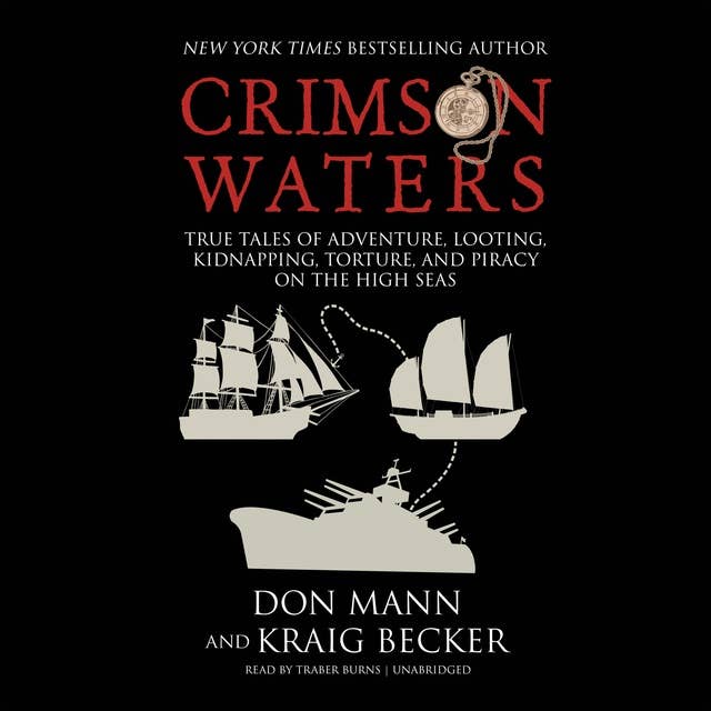 Crimson Waters: True Tales of Adventure, Looting, Kidnapping, Torture, and Piracy on the High Seas