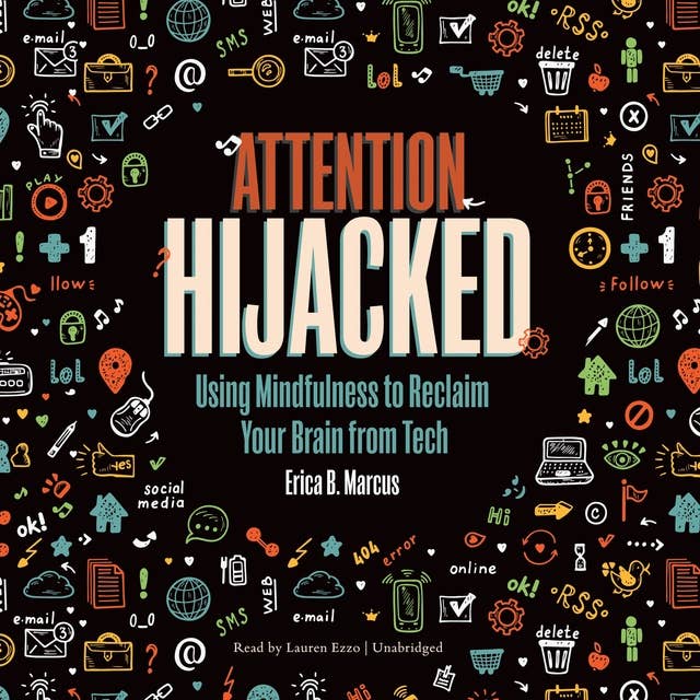 Attention Hijacked: Using Mindfulness to Reclaim Your Brain from Tech