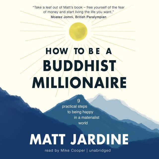 How to Be a Buddhist Millionaire: 9 Practical Steps to Being Happy in a Materialist World
