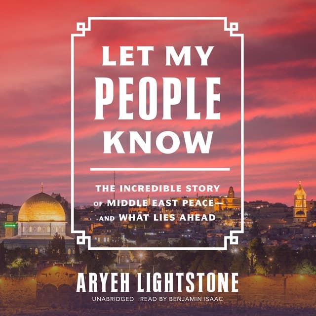 Let My People Know: The Incredible Story of Middle East Peace―and What Lies Ahead