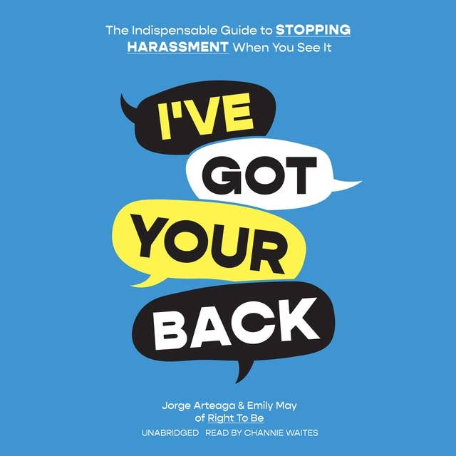 I've Got Your Back: The Indispensable Guide to Stopping Harassment When You See It