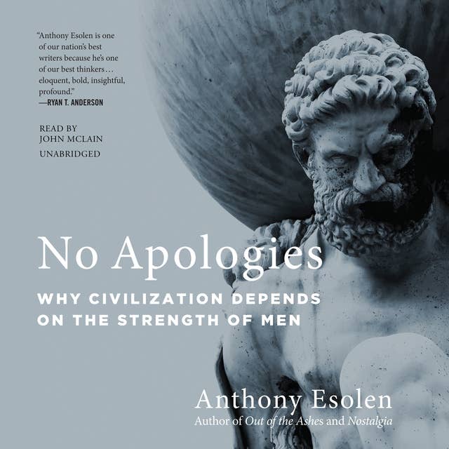 No Apologies: Why Civilization Depends on the Strength of Men