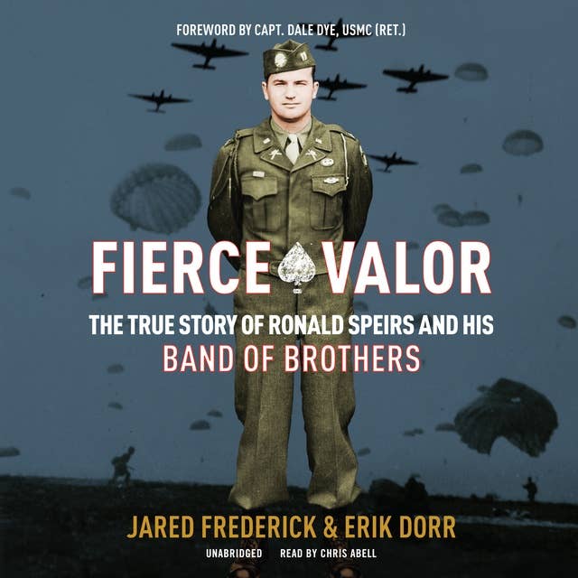 Fierce Valor: The True Story of Ronald Speirs and His Band of Brothers