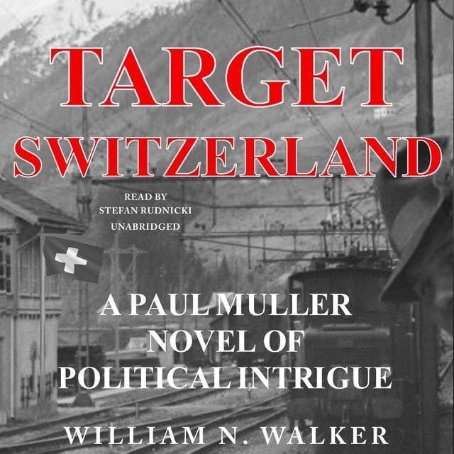 Target Switzerland: A Paul Muller Novel of Political Intrigue