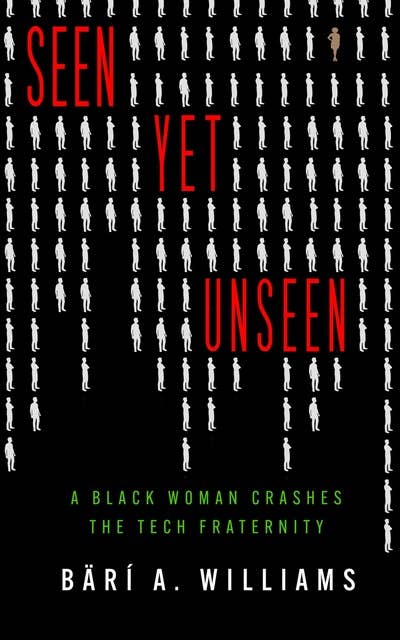 Seen Yet Unseen: A Black Woman Crashes the Tech Fraternity