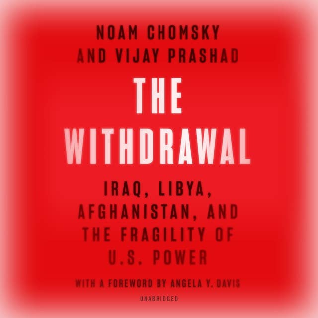 The Withdrawal: Iraq, Libya, Afghanistan, and the Fragility of US Power