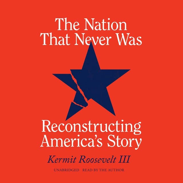 The Nation That Never Was: Reconstructing America's Story