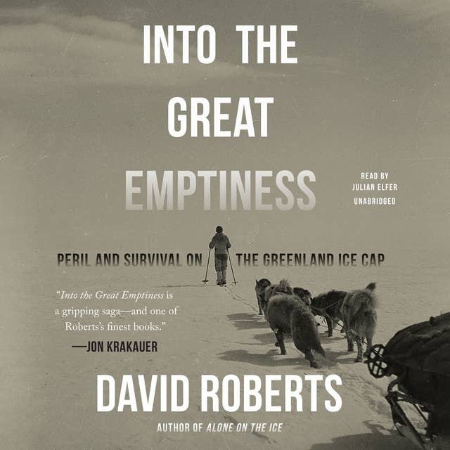Into the Great Emptiness: Peril and Survival on the Greenland Ice Cap