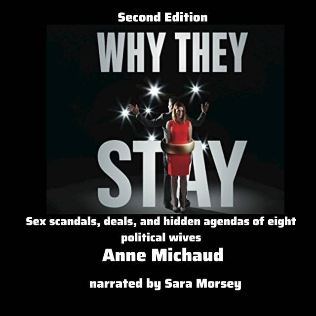 Why They Stay: Sex Scandals, Deals, and Hidden Agendas of Eight Political Wives, Second Edition