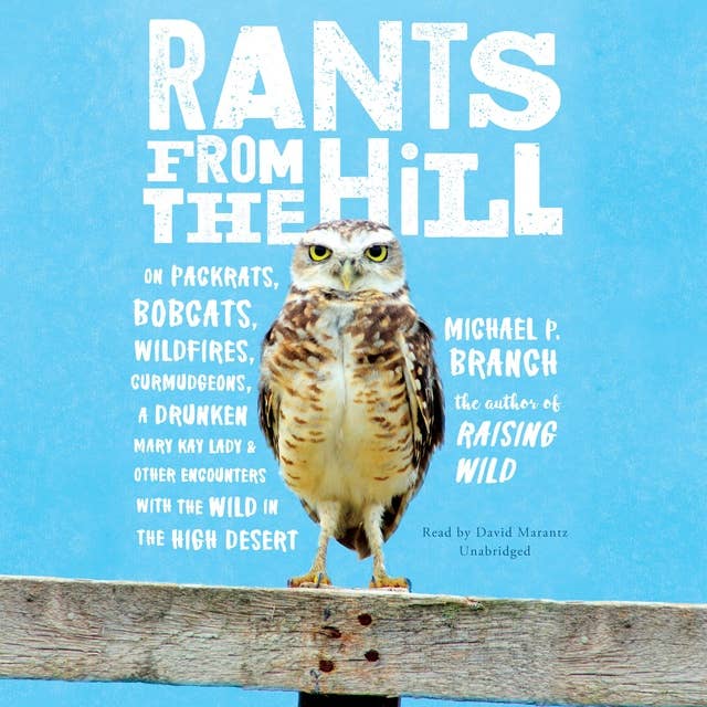 Cover for Rants from the Hill: On Packrats, Bobcats, Wildfires, Curmudgeons, a Drunken Mary Kay Lady, and Other Encounters with the Wild in the High Desert